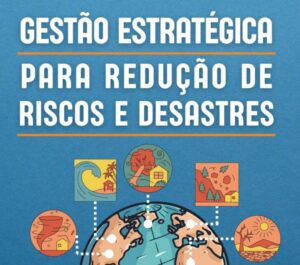 Gestão Estratégica para redução de riscos e desastres